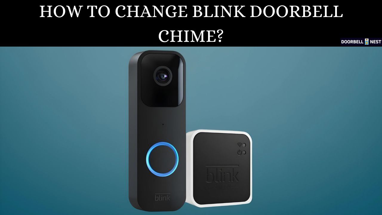 How To Change Blink Doorbell Chime? The Ultimate Manual Doorbell Nest